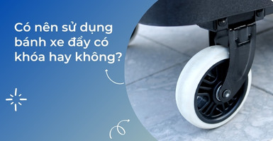 Sử dụng bánh xe đẩy có khóa có cần thiết hay không? Sử dụng bánh xe đẩy có khóa có cần thiết hay không?